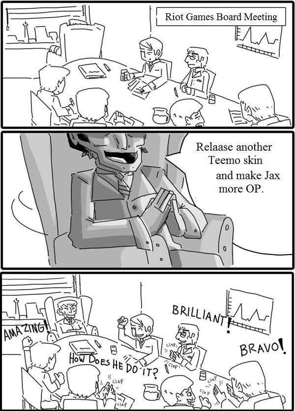Riot Games Board Meeting 57 Relaase another Teemo skin and make Jax more OP IL BRAVO