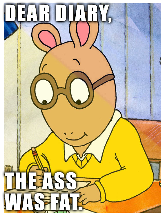 Image 247818 The Ass Was Fat Arthur Sees A Fat Ass Know Your Meme 