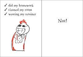 did iny homework cleaned my room wearing my retainer Not!