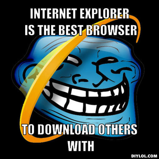 INTERNET EXPLORER IS THE BEST BROWSER TO DOWNLOAD OTHERS WITH DIYLOL.COM