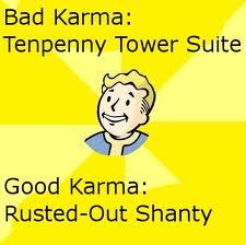 Bad Karma: Tenpenny Tower Suite Good Karma: Rusted-Out Shanty