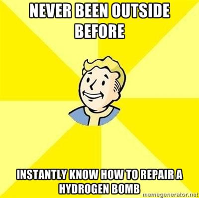 NEVER BEEN OUTSIDE BEFORE INSTANTLY KNOW HOWTO REPAIRA HYDROGEN BOMB memeienerator.net