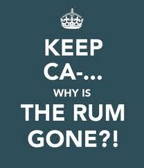 KEEP CA- WHY IS THE RUM GONE?!