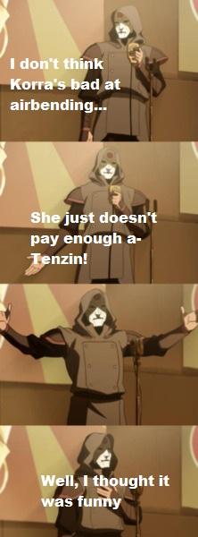 I don't think Korra's bad at airbending... She just doesn't pay enough a nzin! Well, I thought it was funny