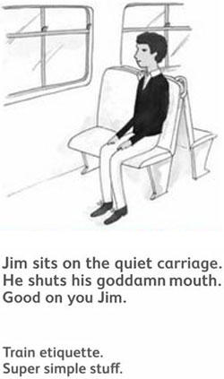 尹 Jim sits on the quiet carriage. He shuts his goddamn mouth Good on you Jim. Train etiquette. Super simple stuff