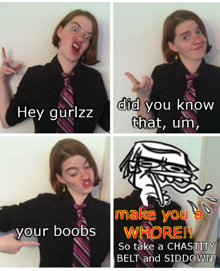 Hey qurlz did you know Hey gurlzz that, um make you a your boobs WORE So take a CHASTITY BELT and SIDDOWN!