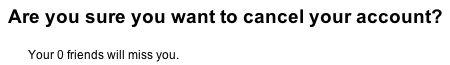 Are you sure you want to cancel your account? Your 0 friends will miss you