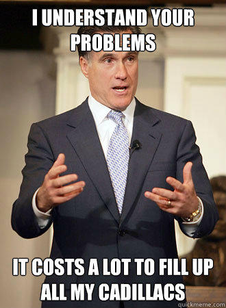 UNDERSTAND YOUR PROBLEMS T COSTS A LOT TO FILL UP ALL MY CADILLACS quickmeme.com