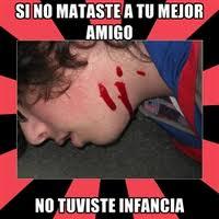 SINO MATASTEA TU MEJOR AMIGO NO TUVISTE INFANCIA