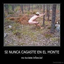 SI NUNCA CAGASTE EN EL MONTE no tuviste infancia!
