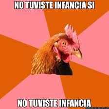 NOTUVISTE INFANCIA SI NO TUVISTE INFANCIA