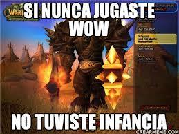 SI NUNCA JUGASTE WOW NO TUVISTE INFANCIA