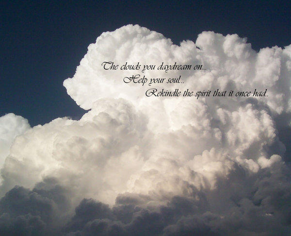 Cle clouds you daydream on Cep pour soul Rckindle the spirit that it once had