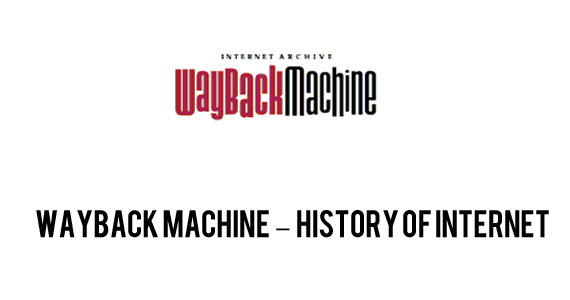 WAYBACK MACHINE- HISTORY OFINTERNET