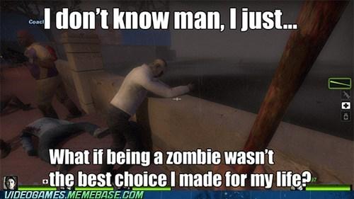 a on Know man, I just... What if being a zombie wasn't the best choice l made for my lifes UIDEOGAMES.MEMEBASECOM