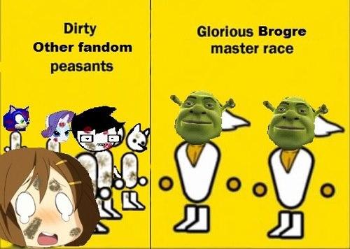 Glorious Brogre master race Dirty Other fandom peasants Glorious Brogre master race C.