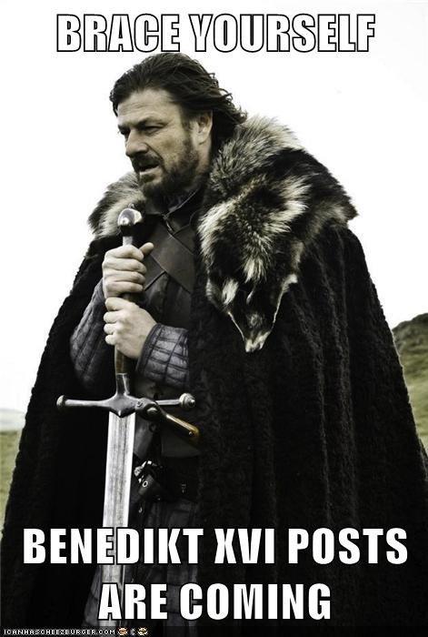 BRACE VOURSELF BENEDIKT XVI POSTS ARE COMING