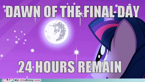 DAWN OF THE FINAL-DAY 24 HOURS REMAIN MyLittleBrony.com