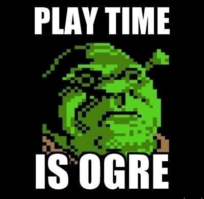 PLAY TIME IS OGRE