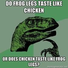 DO FROG LEGS TASTE LIKE CHICKEN OR DOES CHICKEN TASTE LIKE FROG LEGS? memengneratonet