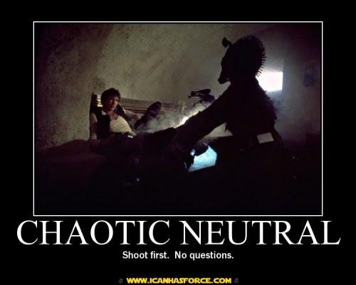 CHAOTIC NEUTRAL Shoot first. No questions. www.ICANHASFORCE.COM