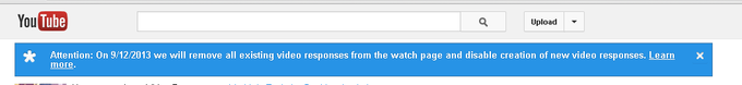 YouTube Upload Attention: On 9/12/2013 we will remove all existing video responses from the watch page and disable creation of new video responses. Learn more x