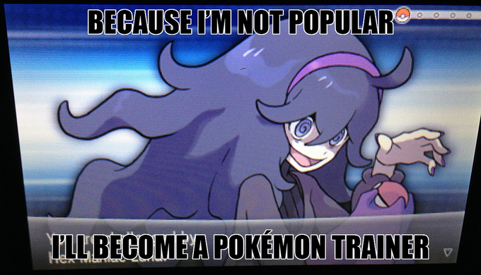 BECAUSE I'MNOT POPULAR LLBECOME A POKEMON TRAINER 几