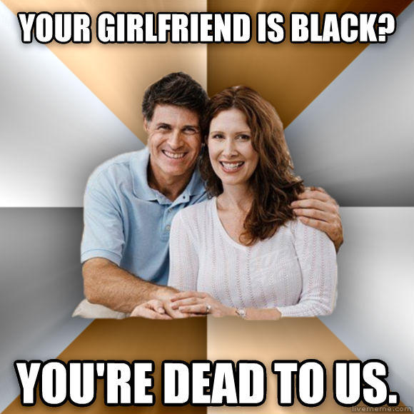 YOUR GIRLFRIEND IS BLACK? YOU'RE DEAD TOUS livememe.com