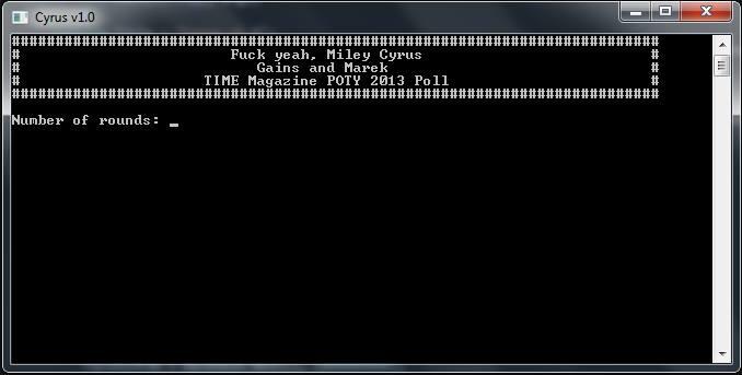 Cyrus v1.0 F--- yeah, Miley Cyrus Gains and Marek TIME Magazine POTY 2013 Poll Number of rounds: -