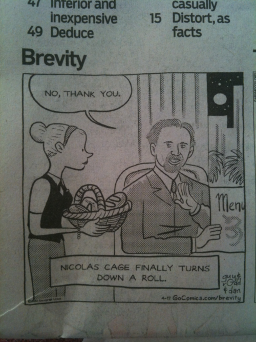 47 Ihferior and casually inexpensive 49 Deduce 15 Distort, as facts Brevity NO, THANK YOU. en NICOLAS CAGE FINALLY TURNS DOWN A ROLL dan 4-17 GoComics.com/brevity