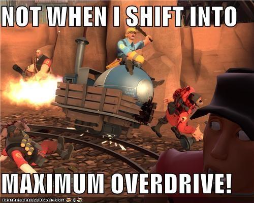 NOT WHEN I SHIFTINTO MAXIMUM OVERDRIVE! ICA NHAS CHEEZBURGER.COM