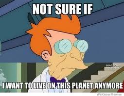 NOT SURE IF IWANT TOLIVE ONTHIS PLANET ANYMORE