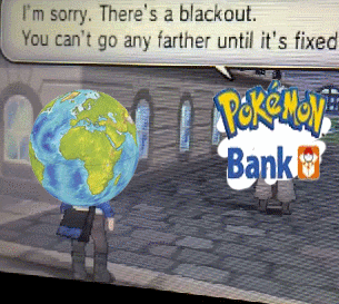 I'm sorry. There's a blackout. You can't go any farther until it's fixed Bank