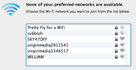 None of your preferred networks are available Choose the Wi-Fi network you want to join from the list below. 『ubbish SKY47DFF virginmedia2911541 virginmedia3344517 WILLIAM