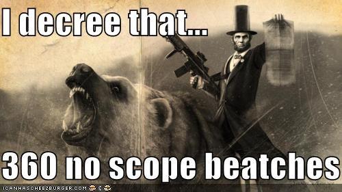 I decree 360 no scope beatches