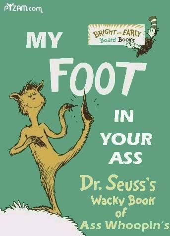 PYzAm.com MY RIGHT EARLY Board Books FOOT IN YOUR ASS Dr. Seuss's Wacky Book of Ass Whoopin's