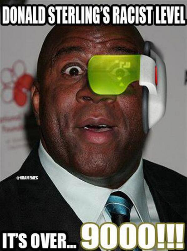 1dd.jpg DONALD STERLING'S RACIST LEVEL @NBAMEMES ITSoVER. 9000!!!