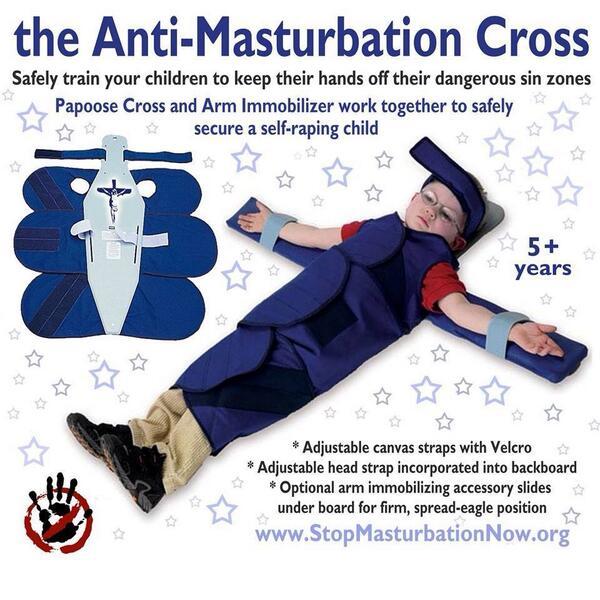 the Anti-M----------- Cross Safely train your children to keep their hands off their dangerous sin zones Papoose Cross and Arm Immobilizer work together to safely secure a self-r----- child years *Adjustable canvas straps with Velcro *Adjustable head strap incorporated into backboard Optional arm immobilizing accessory slides under board for firm, spread-eagle position www.StopMasturbationNow.org