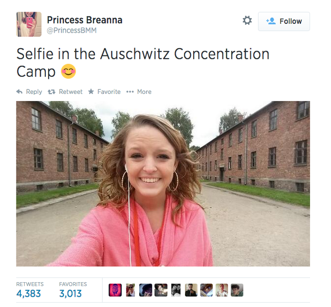 Princess Breanna @PrincessBMM Follow Selfie in the Auschwitz Concentration Camp Reply Retweet ★ Favorite More RETWEETS FAVORITES 4,383 3,013