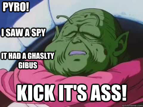 PYRO ISAW ASPY THAD A GHASLTY GIBUS KICKLTSASS! quickmeme.com