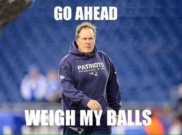GO AHEAD PATRIOTS WEIGH MY BALLS