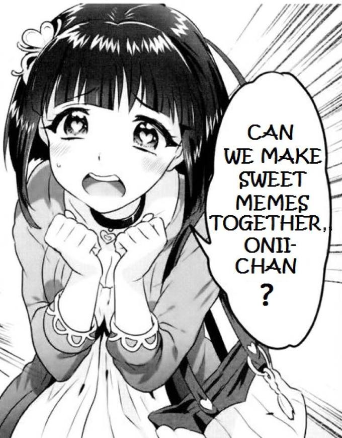 CAN WE MAKE SWEET MEMES TOGETHER ONII CHAN