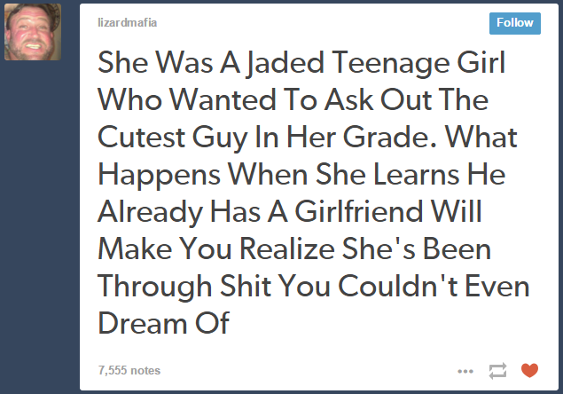 lizardmafia Follow She Was A Jaded Teenage Girl Who Wanted To Ask Out The Cutest Guy In Her Grade. What Happens When She Learns He Already Has A Girlfriend Will Make You Realize She's Been Through S--- You Couldn't Even Dream Of 7,555 notes