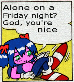 Alone on a Friday night? God, you're nice