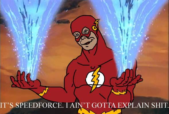 IT'S SPEEDFORCE. I AIN'T GOTTA EXPLAIN S---