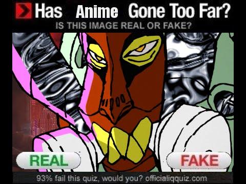 Has Anime Gone Too Far? IS THIS IMAGE REAL OR FAKE? REAL FAKE 93% fail this quiz, would you? officialiqquiz.com