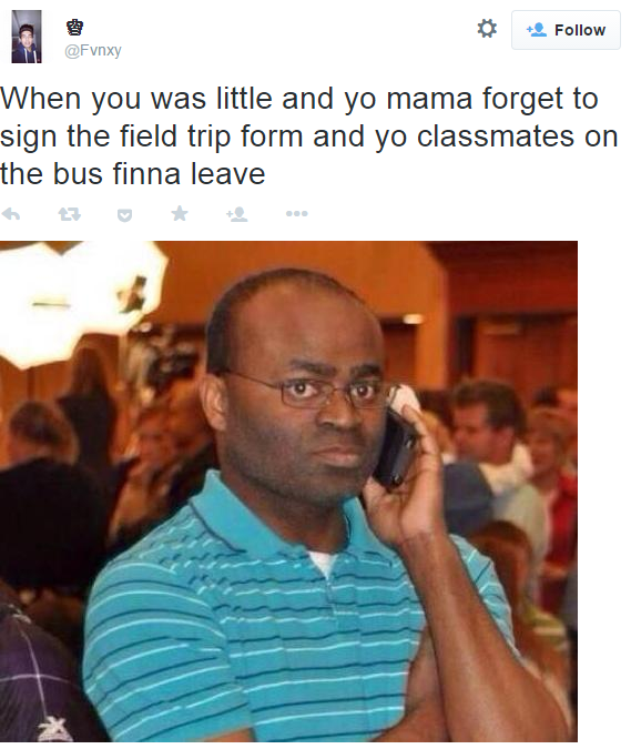 + Follow @Fvnxy When you was little and yo mama forget to sign the field trip form the bus finna leave わ ★ and yo classm