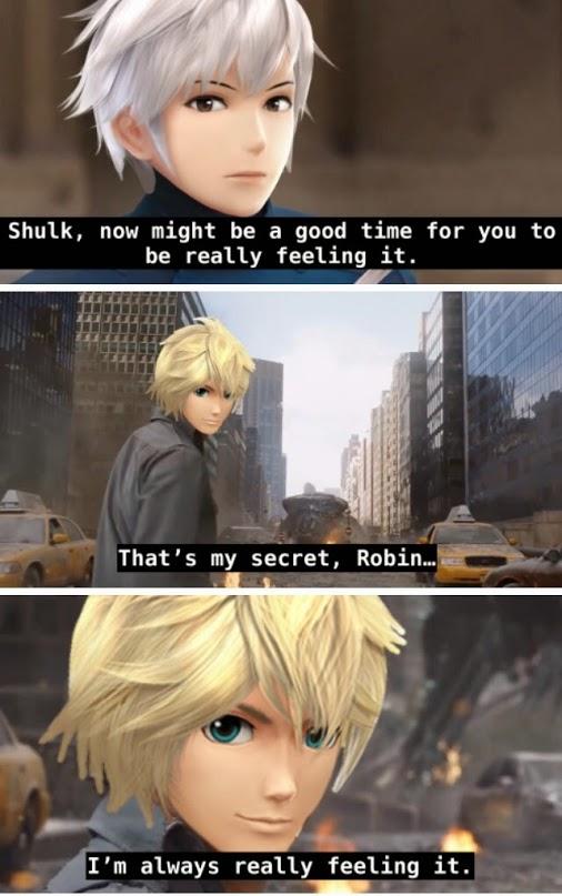 Shulk, now might be a good time for you to be really feeling it. That's my secret, Robin.. I'm always really feeling it.