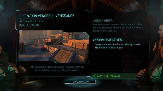 OPERATION VENGEFUL VENGEANCE ALIEN ABDUCTIONS OSAKA, JAPAN MISSION BRIEF Alien abduction in progress. Site is clear of civilians and multiple hostile elements are present. Collateral damage is not a concerr. il MISSION OBJECTIVES: Sweep the abduction site and identify threats Neutralize all hostile targets TIP: Always move to flank enemies if possible. They are easier to hit and to score critical hits against. READY TO ENGAGE AUNCH MISSION