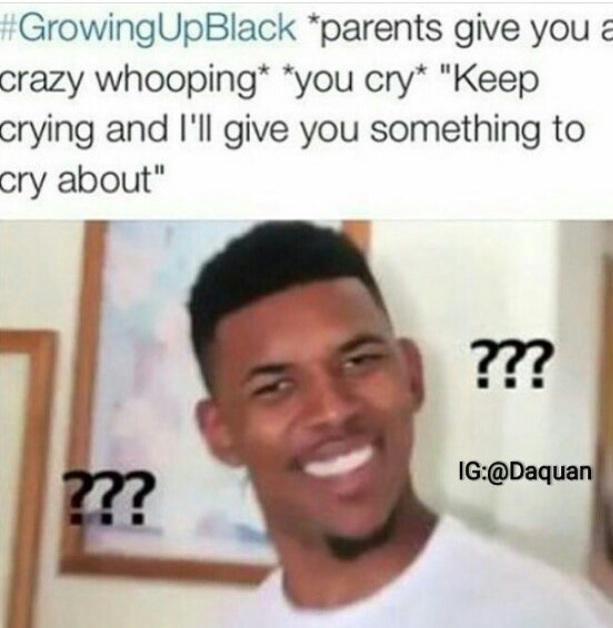 #GrowingBlack confused Nick Young meme about when you are crying and parents tell you to stop crying or they will give you a reason to cry